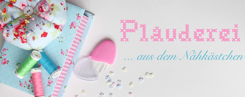 Plauderei aus dem Nähkästchen {Teil 8 mit Susn von Raxn}